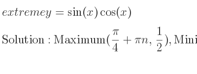 The extreme y=sin(x)cos(x) is Maximum(pi/4+pin, 1/2),Minimum((3pi)/4+pin,-1/2)